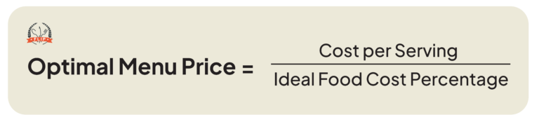 Optimal Menu Price = Cost per Serving / Ideal Food Cost Percentage